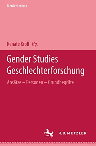 Metzler Lexikon Gender Studies-Geschlechterforschung: Ansätze, Personen, Grundbegriffe Metzler Lexikon Gender Studies-Geschlechterforschung: Ansätze, Personen, Grundbegriffe