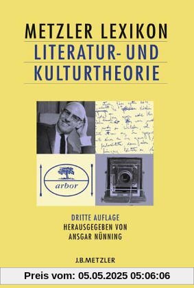 Metzler Lexikon Literatur- und Kulturtheorie. Ansätze, Personen, Grundbegriffe Metzler Lexikon Literatur- und Kulturtheorie. Ansätze, Personen, Grundbegriffe