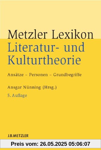 Metzler Lexikon Literatur- und Kulturtheorie: Ansätze  Personen  Grundbegriffe