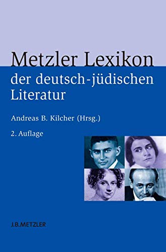 Metzler Lexikon der deutsch-jüdischen Literatur: Jüdische Autorinnen und Autoren deutscher Sprache von der Aufklärung bis zur Gegenwart von J.B. Metzler