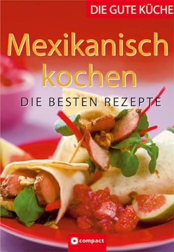 Mexikanisch kochen: Die besten Rezepte (Die gute Küche)