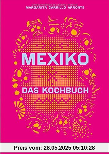 Mexiko-Das Kochbuch: Die Bibel der mexikanischen Küche