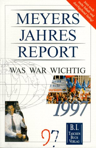 Meyers Jahresreport 1997: Was war wichtig? 1.7.1996-30.6.1997 Meyers Jahresreport 1997: Was war wichtig? 1.7.1996-30.6.1997