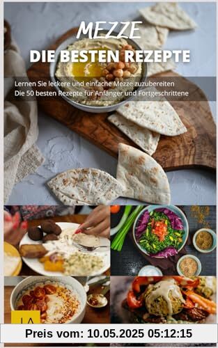 Mezze - Köstlichkeiten aus dem Nahen Osten: Einfache und vielfältige Rezepte für kleine Gerichte, die verbinden Mezze - Köstlichkeiten aus dem Nahen Osten: Einfache und vielfältige Rezepte für kleine Gerichte, die verbinden