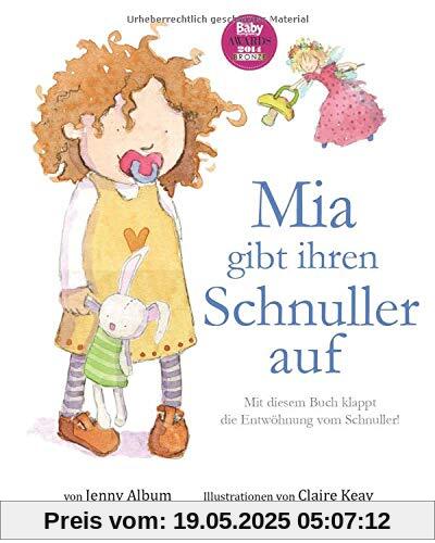 Mia gibt ihren Schnuller auf: Mit diesem Buch klappt die Entwöhnung vom Schnuller!