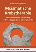 Miasmatische Krebstherapie: Prozessorientierte Behandlung mit Homöopathie und Naturheilkunde Miasmatische Krebstherapie: Prozessorientierte Behandlung mit Homöopathie und Naturheilkunde