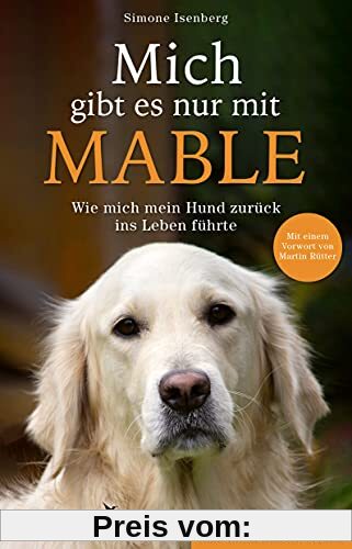 Mich gibt es nur mit Mable: Wie mich mein Hund zurück ins Leben führte. Eine Borderlinerin erzählt