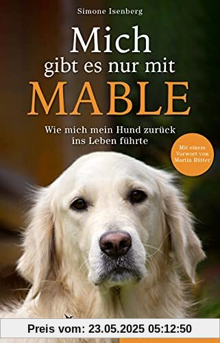 Mich gibt es nur mit Mable: Wie mich mein Hund zurück ins Leben führte. Eine Borderlinerin erzählt