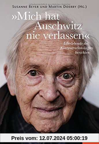 »Mich hat Auschwitz nie verlassen«: Überlebende des Konzentrationslagers berichten - Ein SPIEGEL-Buch