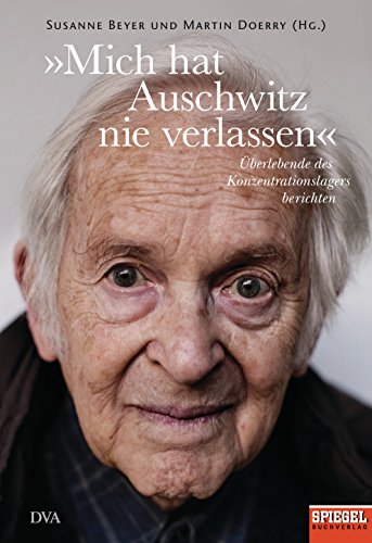 »Mich hat Auschwitz nie verlassen«: Überlebende des Konzentrationslagers berichten - Ein SPIEGEL-Buch »Mich hat Auschwitz nie verlassen«: Überlebende des Konzentrationslagers berichten - Ein SPIEGEL-Buch