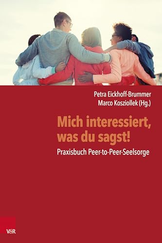 Mich interessiert, was du sagst!: Praxisbuch Peer-to-Peer-Seelsorge von Vandenhoeck & Ruprecht