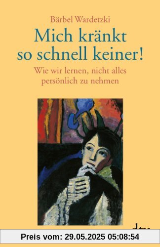 Mich kränkt so schnell keiner!: Wie wir lernen, nicht alles persönlich zu nehmen Mich kränkt so schnell keiner!: Wie wir lernen, nicht alles persönlich zu nehmen