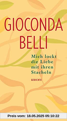 Mich lockt die Liebe mit ihren Stacheln: Gedichte