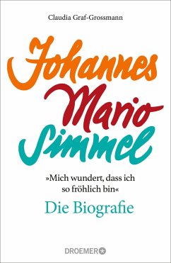 'Mich wundert, dass ich so fröhlich bin' Johannes Mario Simmel - die Biografie von Droemer/Knaur