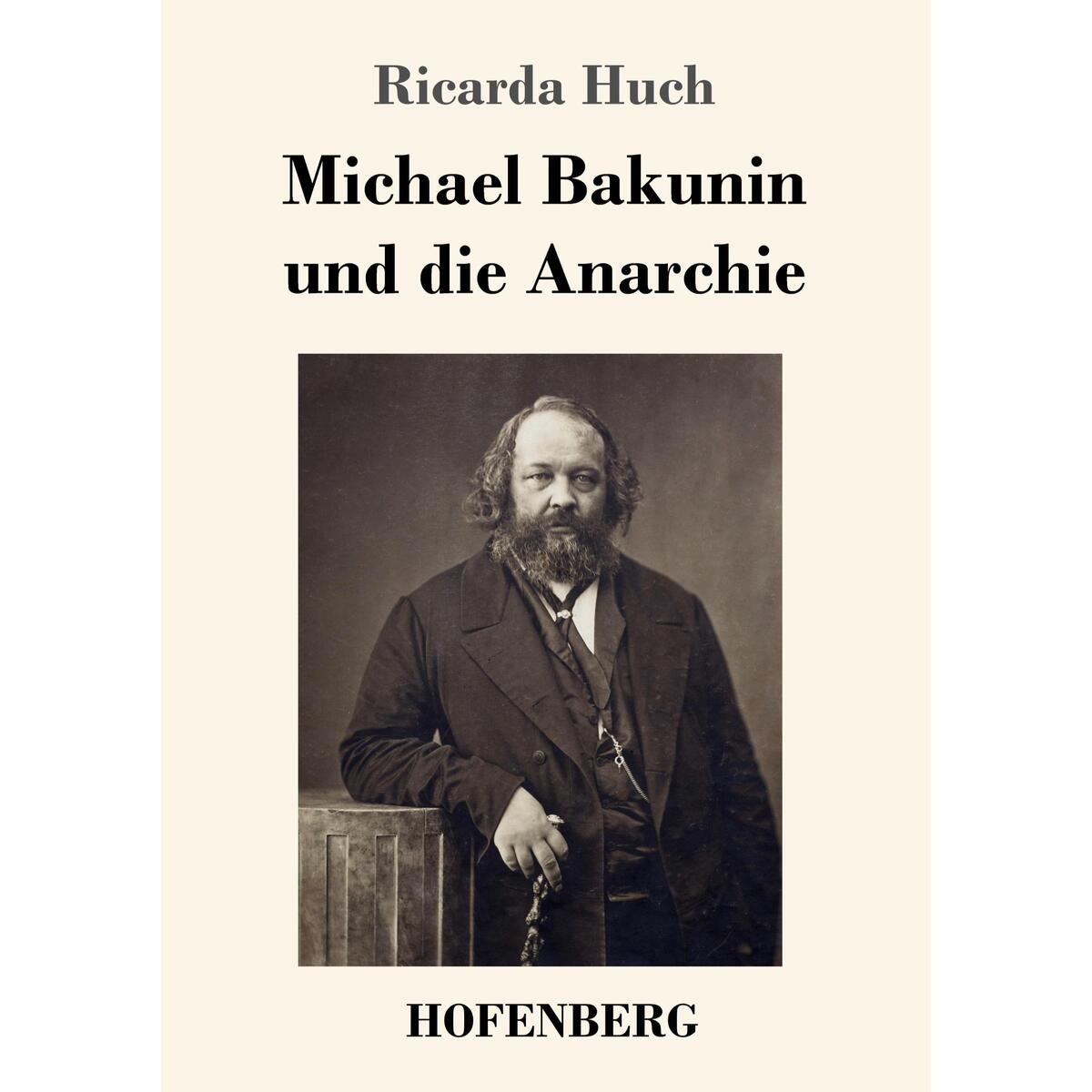 Michael Bakunin und die Anarchie von Hofenberg