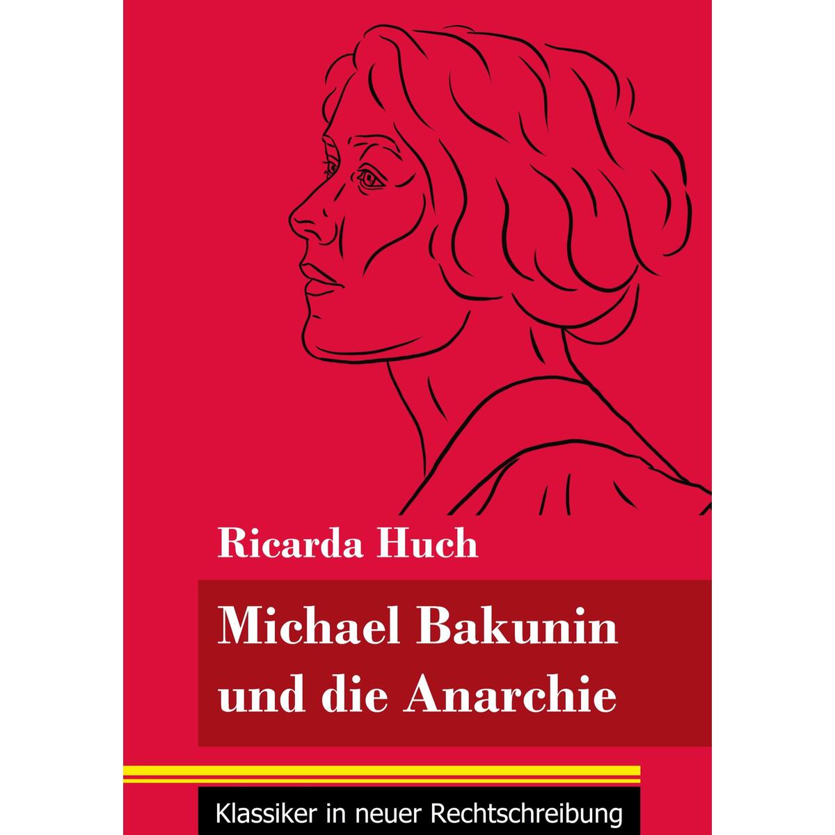 Michael Bakunin und die Anarchie Michael Bakunin und die Anarchie von Henricus - Klassiker in neuer Rechtschreibung