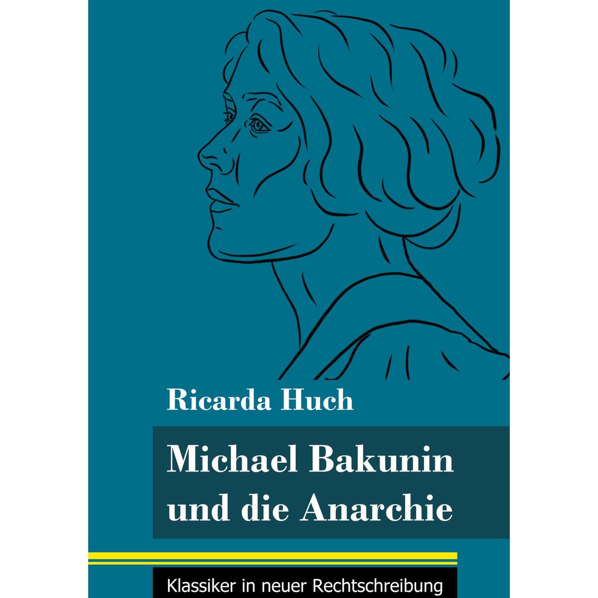 Michael Bakunin und die Anarchie Michael Bakunin und die Anarchie von Henricus - Klassiker in neuer Rechtschreibung