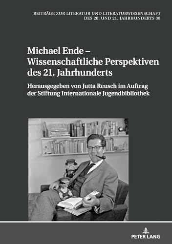 Michael Ende – Wissenschaftliche Perspektiven des 21. Jahrhunderts (Beiträge zur Literatur und Literaturwissenschaft des 20. und 21. Jahrhunderts, Band 38) von Peter Lang