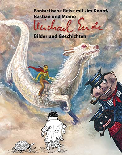 Michael Ende: Bilder und Geschichten: Fantastische Reise mit Jim Knopf, Bastian und Momo Michael Ende: Bilder und Geschichten: Fantastische Reise mit Jim Knopf, Bastian und Momo