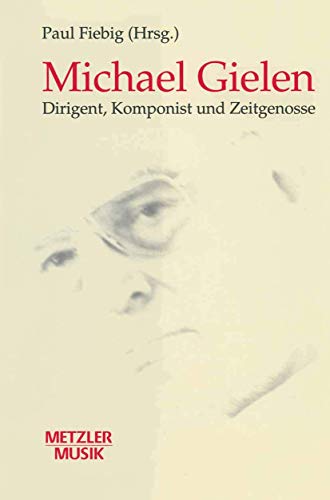 Michael Gielen: Dirigent, Komponist, Zeitgenosse (Metzler Musik) von J.B. Metzler