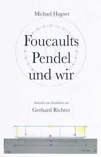 Michael Hagner: Foucaults Pendel und wir. Anlässlich einer Installation von Gerhard Richter: Anlässlich der Installation von Gerhard Richter ("Zwei ... 2021 in der Kategorie Sachbuch / Essayistik
