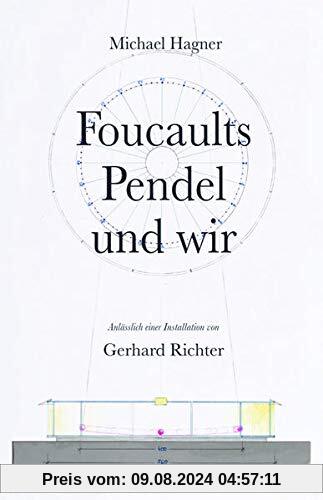 Michael Hagner: Foucaults Pendel und wir. Anlässlich einer Installation von Gerhard Richter