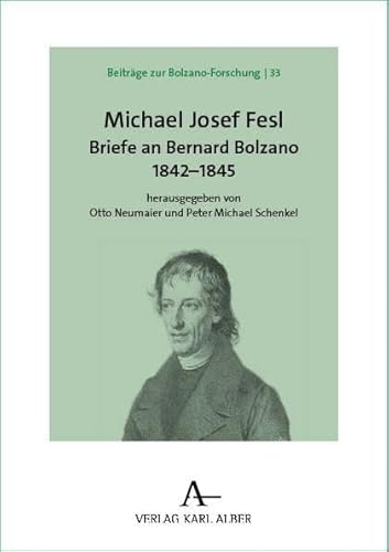 Michael Josef Fesl: Briefe an Bernard Bolzano 1842–1845 (Beiträge zur Bolzano-Forschung) von Verlag Karl Alber