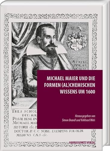 Michael Maier und die Formen (al)chemischen Wissens um 1600 (Episteme in Bewegung.: Beiträge zu einer transdisziplinären Wissensgeschichte) von Harrassowitz Verlag