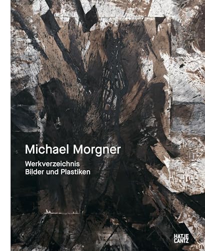 Michael Morgner: Werkverzeichnis. Gemälde und Plastiken (Zeitgenössische Kunst) von Hatje Cantz