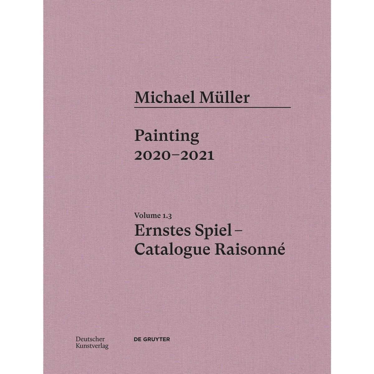 Michael Müller. Ernstes Spiel. Catalogue Raisonné Vol. 1.3 von Deutscher Kunstverlag