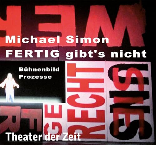 Michael Simon – FERTIG gibt’s nicht: Bühnenbild. Prozesse Michael Simon – FERTIG gibt’s nicht: Bühnenbild. Prozesse von Theater der Zeit GmbH