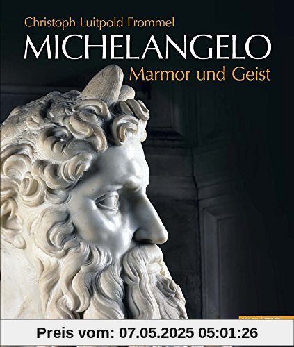 Michelangelo Marmor und Geist: Das Grabmal Papst Julius' II. und seine Statuen