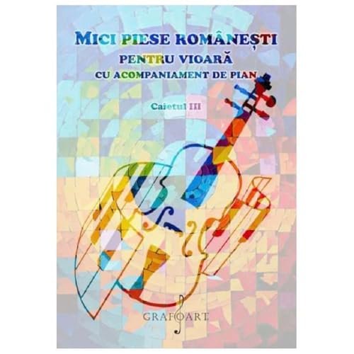 Mici Piese Romanesti Pentru Vioara Cu Acompaniament De Pian. Caietul Iii von Grafoart