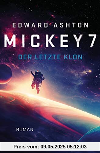 Mickey 7 – Der letzte Klon: Roman Mickey 7 – Der letzte Klon: Roman