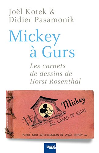 Mickey à Gurs: Les Carnets de dessin de Horst Rosenthal