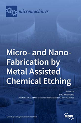 Micro- and Nano-Fabrication by Metal Assisted Chemical Etching von MDPI AG