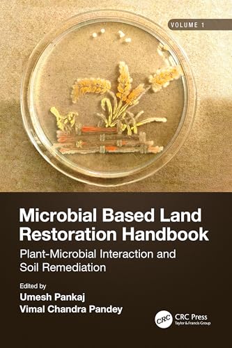 Microbial Based Land Restoration Handbook, Volume 1: Plant-Microbial Interaction and Soil Remediation von CRC Press