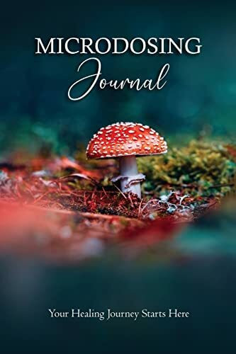 Microdosing Journal: Amanita Muscaria (Fly Agaric) Version. Your Healing Journey Starts Here: ...