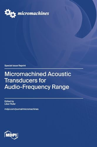 Micromachined Acoustic Transducers for Audio-Frequency Range Micromachined Acoustic Transducers for Audio-Frequency Range von MDPI AG