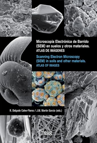 Microscopia Electrónica de Barrido (SEM) en suelos y otros materiales = Scanning Electron Microscopy (SEM) in soils and otrher materials: Atlas de imágnes = Atlas of Images von Editorial Universidad de Granada