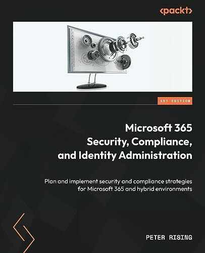 Microsoft 365 Security, Compliance, and Identity Administration: Plan and implement security a...