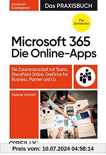Microsoft 365: Die Online-Apps – Das Praxisbuch für Anwender: Die Zusammenarbeit mit Teams, SharePoint Online, OneDrive for Business, Planner und Co.