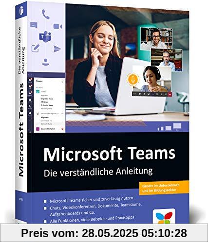 Microsoft Teams: Die verständliche Anleitung. Über 400 Seiten, komplett in Farbe. So geht effizientes Teamwork im Büro und im Homeoffice