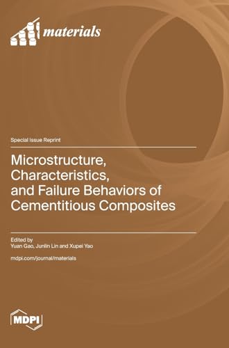 Microstructure, Characteristics, and Failure Behaviors of Cementitious Composites Microstructure, Characteristics, and Failure Behaviors of Cementitious Composites von MDPI AG