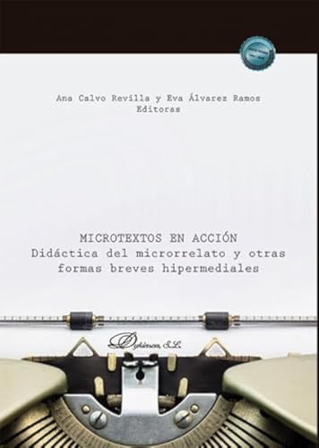 Microtextos en acción: Didáctica del microrrelato y otras formas breves hipermediales von Editorial Dykinson, S.L.