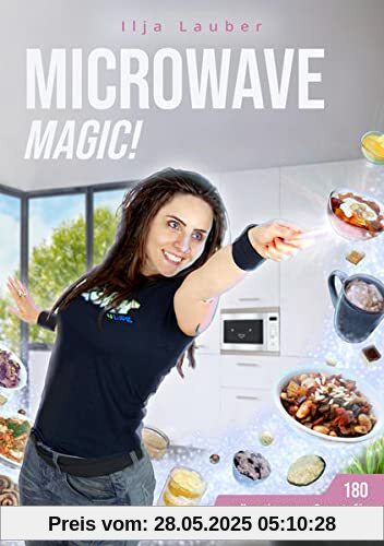 Microwave Magic!: 180 vollwertig-vegane Rezepte für Superfaule & Schwerbeschäftigte
