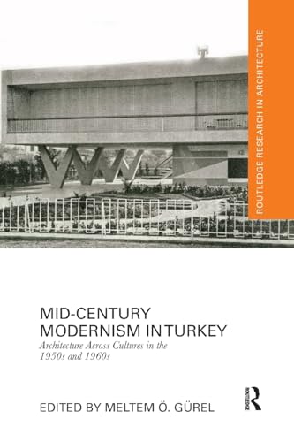 Mid-Century Modernism in Turkey: Architecture Across Cultures in the 1950s and 1960s (Routledge Research in Architecture)