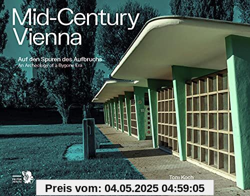 Mid-Century Vienna: Auf den Spuren des Aufbruchs - An Archeology of a Bygone Era Mid-Century Vienna: Auf den Spuren des Aufbruchs - An Archeology of a Bygone Era