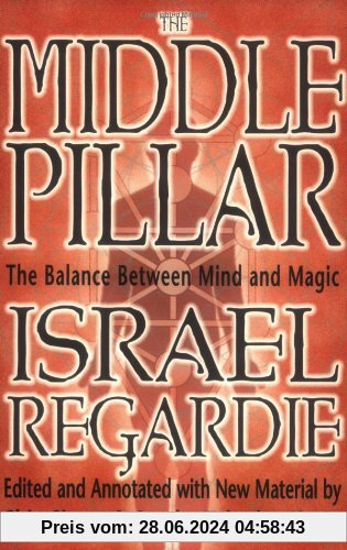 Middle Pillar: The Balance Between Mind and Magic: Formerly the Middle Pillar