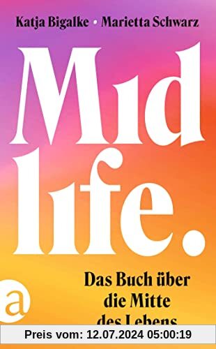 Midlife: Das Buch über die Mitte des Lebens